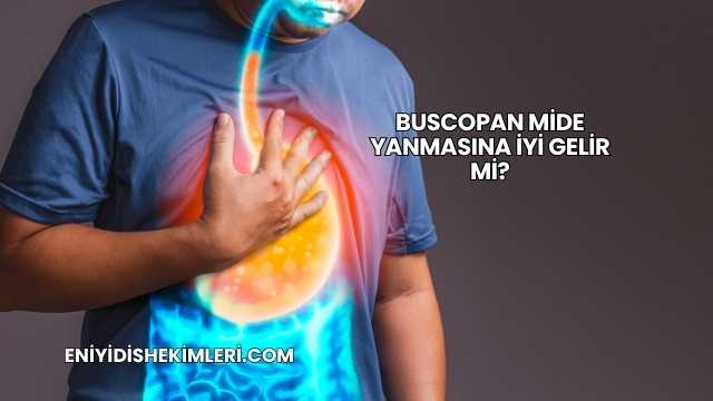 Buscopan Mide Yanmasına İyi Gelir mi?