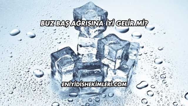 Buz Baş Ağrısına İyi Gelir mi?