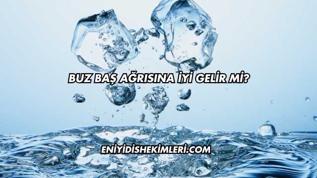 Buz Baş Ağrısına İyi Gelir mi?