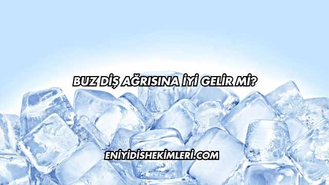 Buz Diş Ağrısına İyi Gelir mi?