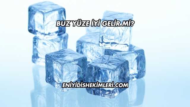 Buz Yüze İyi Gelir mi?