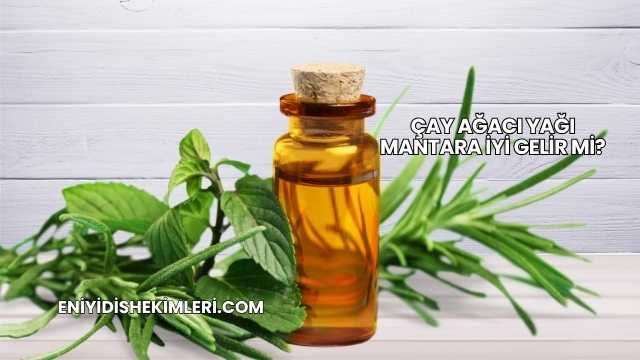 Çay Ağacı Yağı Mantara İyi Gelir mi?