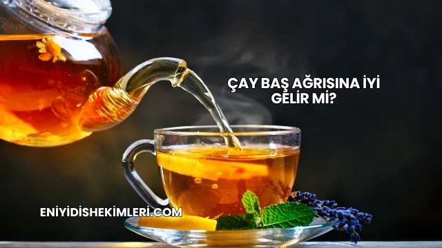 Çay Baş Ağrısına İyi Gelir mi?