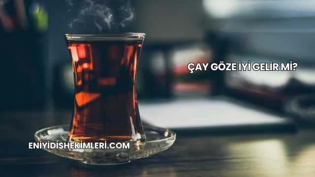 Çay Göze İyi Gelir mi?