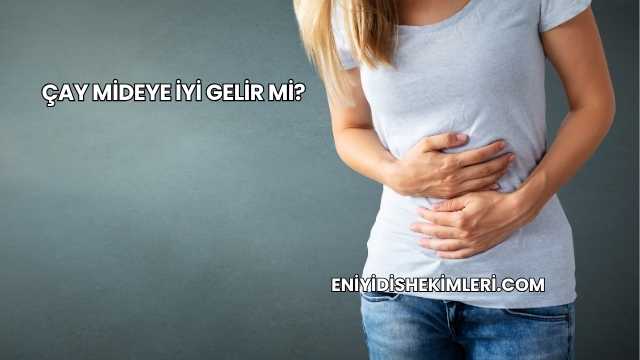Çay Mideye İyi Gelir mi?