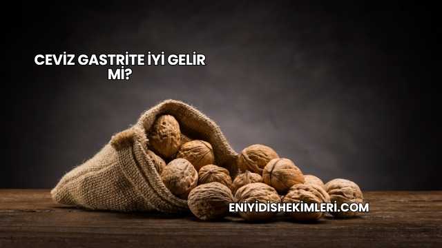 Ceviz Gastrite İyi Gelir mi?
