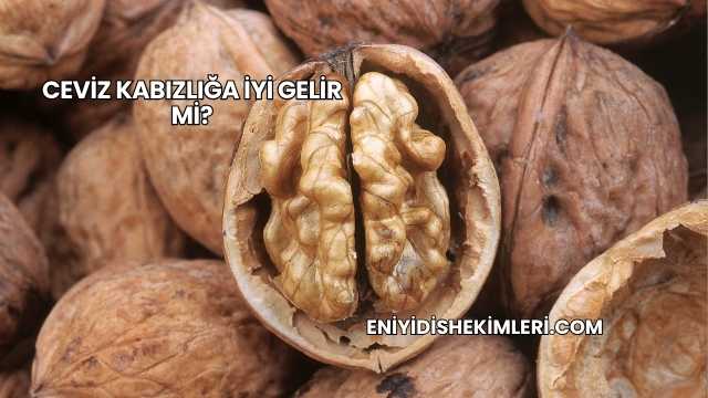 Ceviz Kabızlığa İyi Gelir mi?
