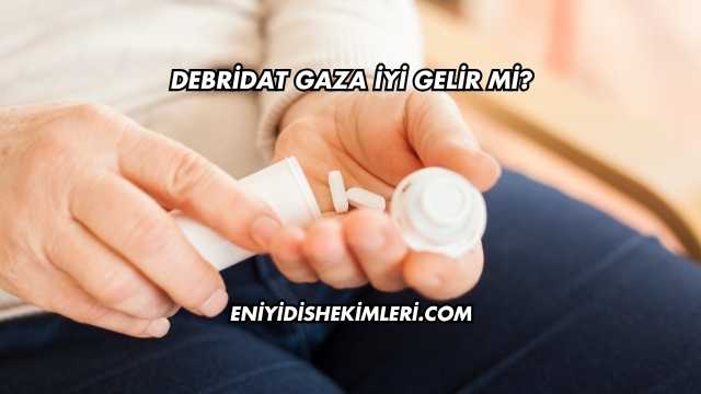 Debridat Gaza İyi Gelir mi?