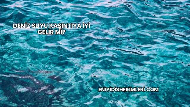 Deniz Suyu Kaşıntıya İyi Gelir mi?