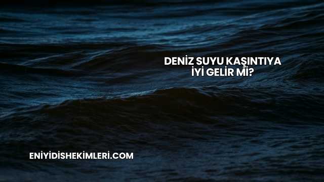 Deniz Suyu Kaşıntıya İyi Gelir mi?