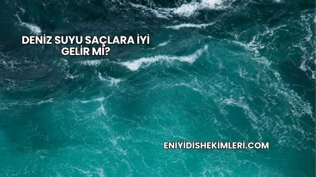 Deniz Suyu Saçlara İyi Gelir mi?