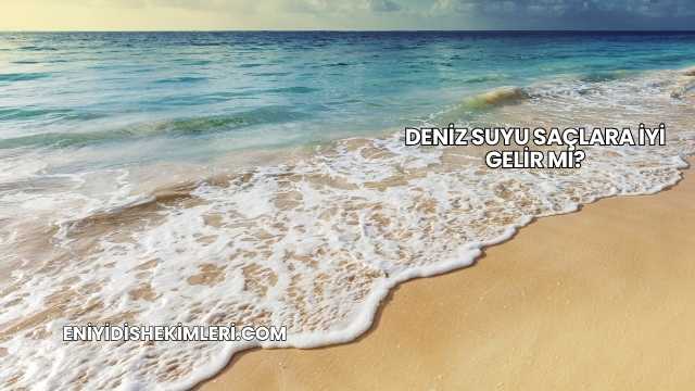 Deniz Suyu Saçlara İyi Gelir mi?