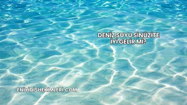 Deniz Suyu Sinüzite İyi Gelir mi?