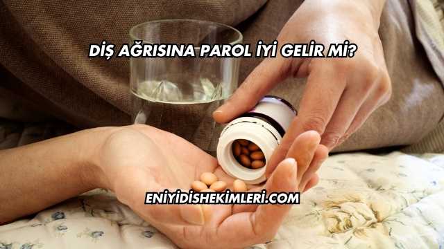 Diş Ağrısına Parol İyi Gelir mi?