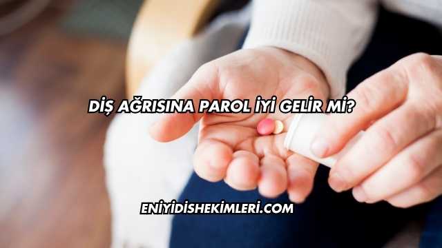 Diş Ağrısına Parol İyi Gelir mi?