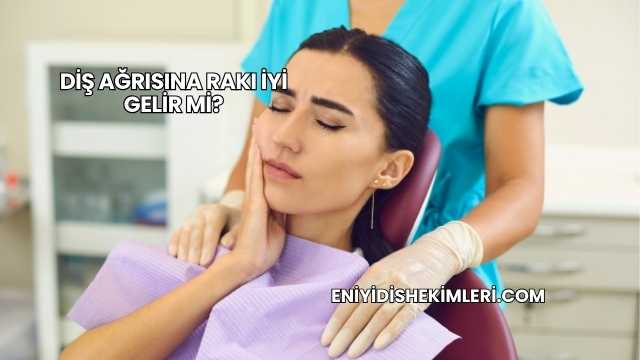 Diş Ağrısına Rakı İyi Gelir mi?