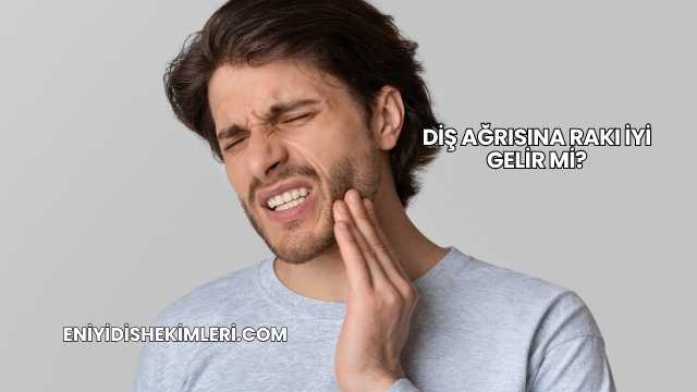 Diş Ağrısına Rakı İyi Gelir mi?