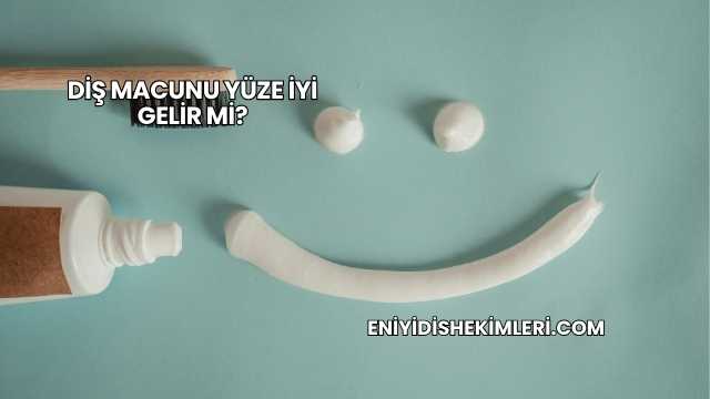 Diş Macunu Yüze İyi Gelir mi?