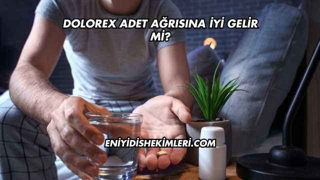 Dolorex Adet Ağrısına İyi Gelir mi?