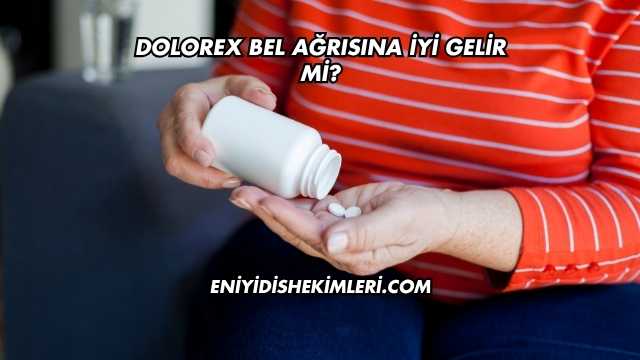 Dolorex Bel Ağrısına İyi Gelir mi?