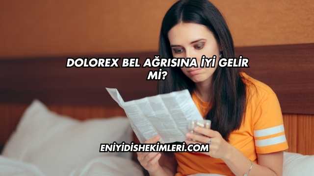 Dolorex Bel Ağrısına İyi Gelir mi?