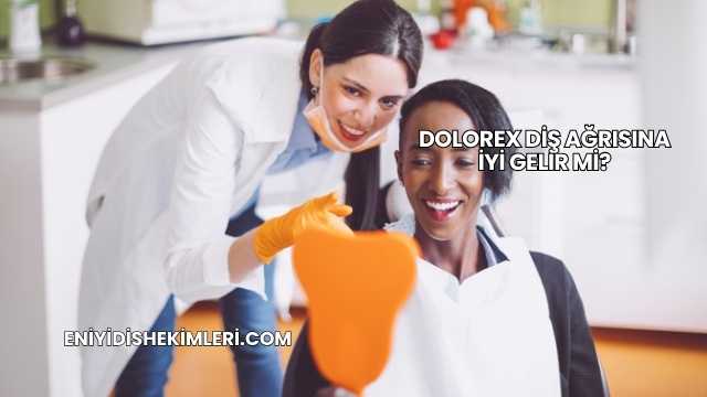 Dolorex Diş Ağrısına İyi Gelir mi?