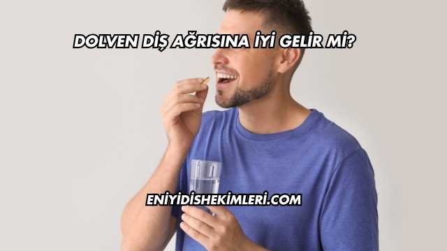 Dolven Diş Ağrısına İyi Gelir mi?