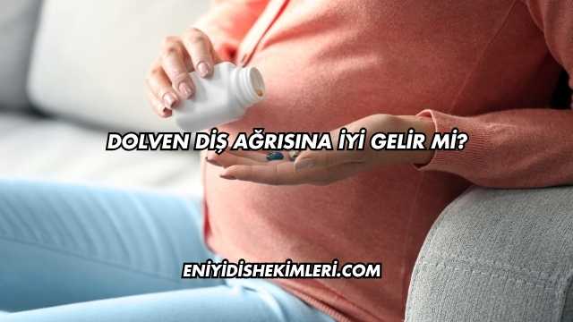 Dolven Diş Ağrısına İyi Gelir mi?