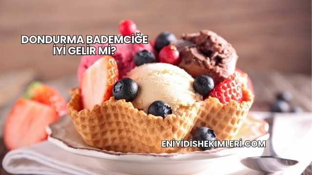 Dondurma Bademciğe İyi Gelir mi?