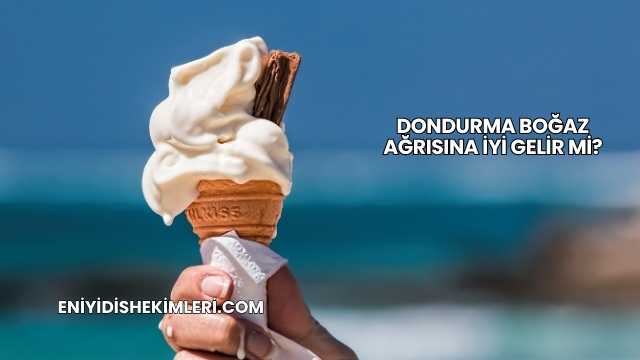Dondurma Boğaz Ağrısına İyi Gelir mi?