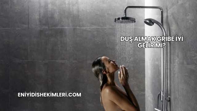 Duş Almak Gribe İyi Gelir mi?