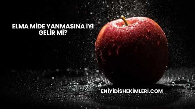 Elma Mide Yanmasına İyi Gelir mi?