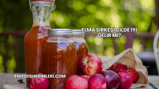 Elma Sirkesi Cilde İyi Gelir mi?