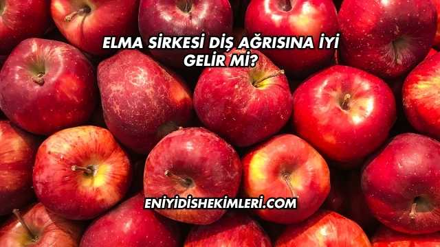 Elma Sirkesi Diş Ağrısına İyi Gelir mi?