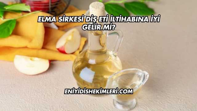 Elma Sirkesi Diş Eti İltihabına İyi Gelir mi?