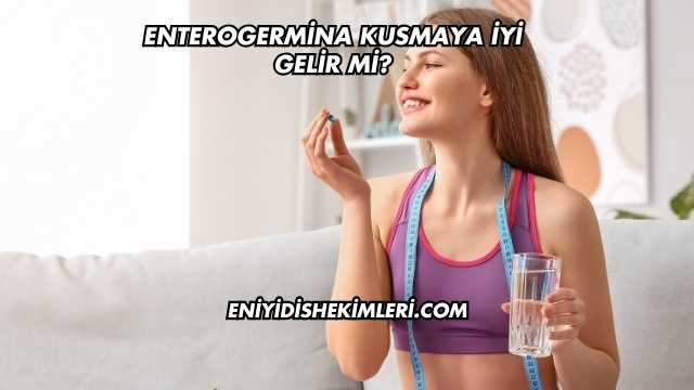 Enterogermina Kusmaya İyi Gelir mi?