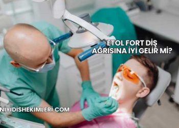 Etol Fort Diş Ağrısına İyi Gelir mi?