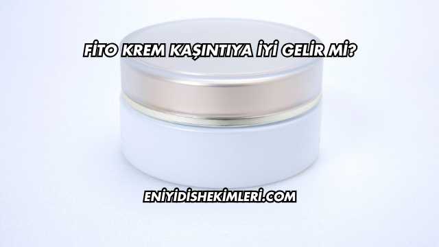 Fito Krem Kaşıntıya İyi Gelir mi?