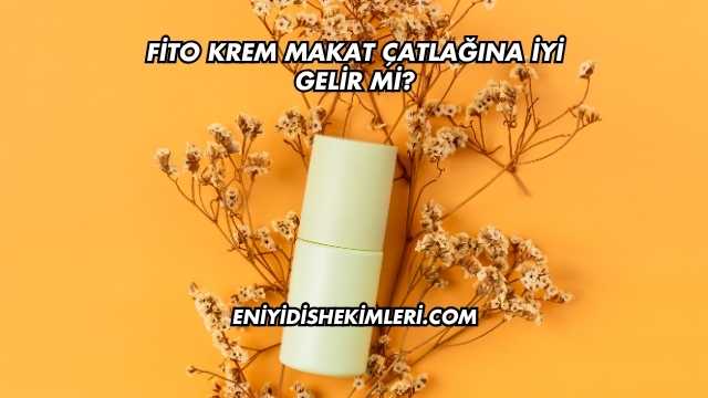 Fito Krem Makat Çatlağına İyi Gelir mi?
