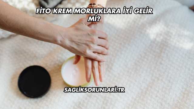 Fito Krem Morluklara İyi Gelir mi?