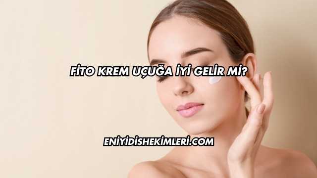 Fito Krem Uçuğa İyi Gelir mi?