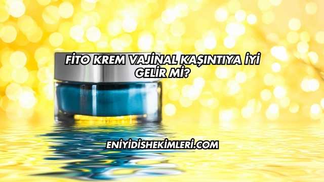 Fito Krem Vajinal Kaşıntıya İyi Gelir mi?