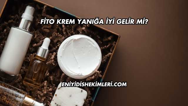 Fito Krem Yanığa İyi Gelir mi?