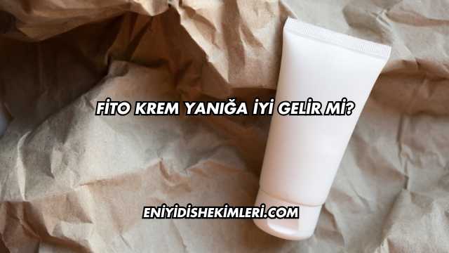 Fito Krem Yanığa İyi Gelir mi?