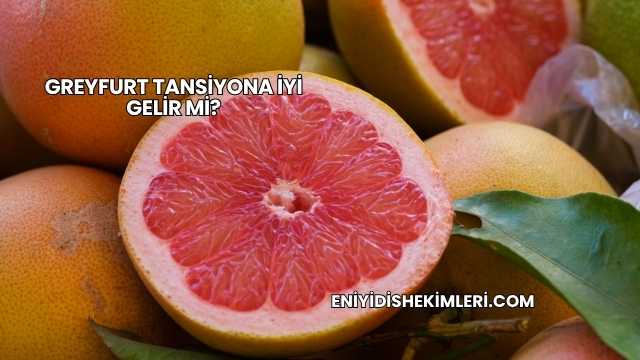 Greyfurt Tansiyona İyi Gelir mi?