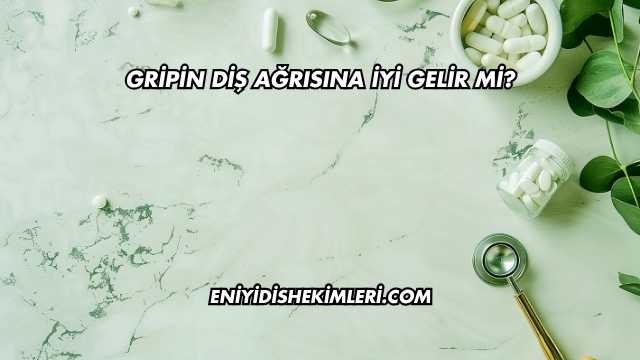 Gripin Diş Ağrısına İyi Gelir mi?