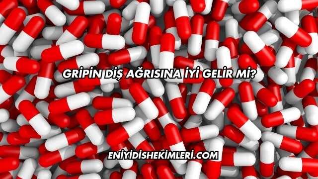 Gripin Diş Ağrısına İyi Gelir mi?