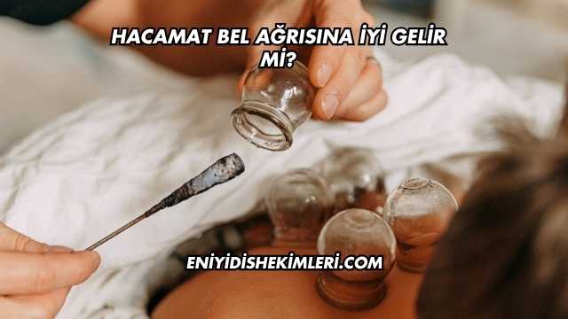 Hacamat Bel Ağrısına İyi Gelir mi?
