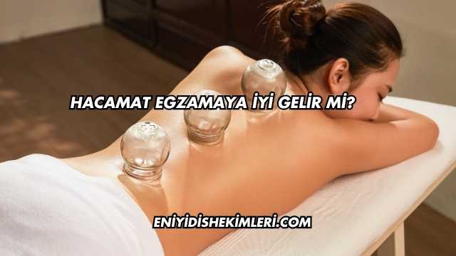 Hacamat Egzamaya İyi Gelir mi?