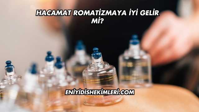 Hacamat Romatizmaya İyi Gelir mi?